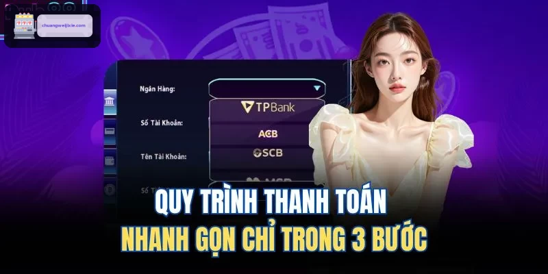 Quy trình thanh toán nhanh gọn chỉ trong 3 bước